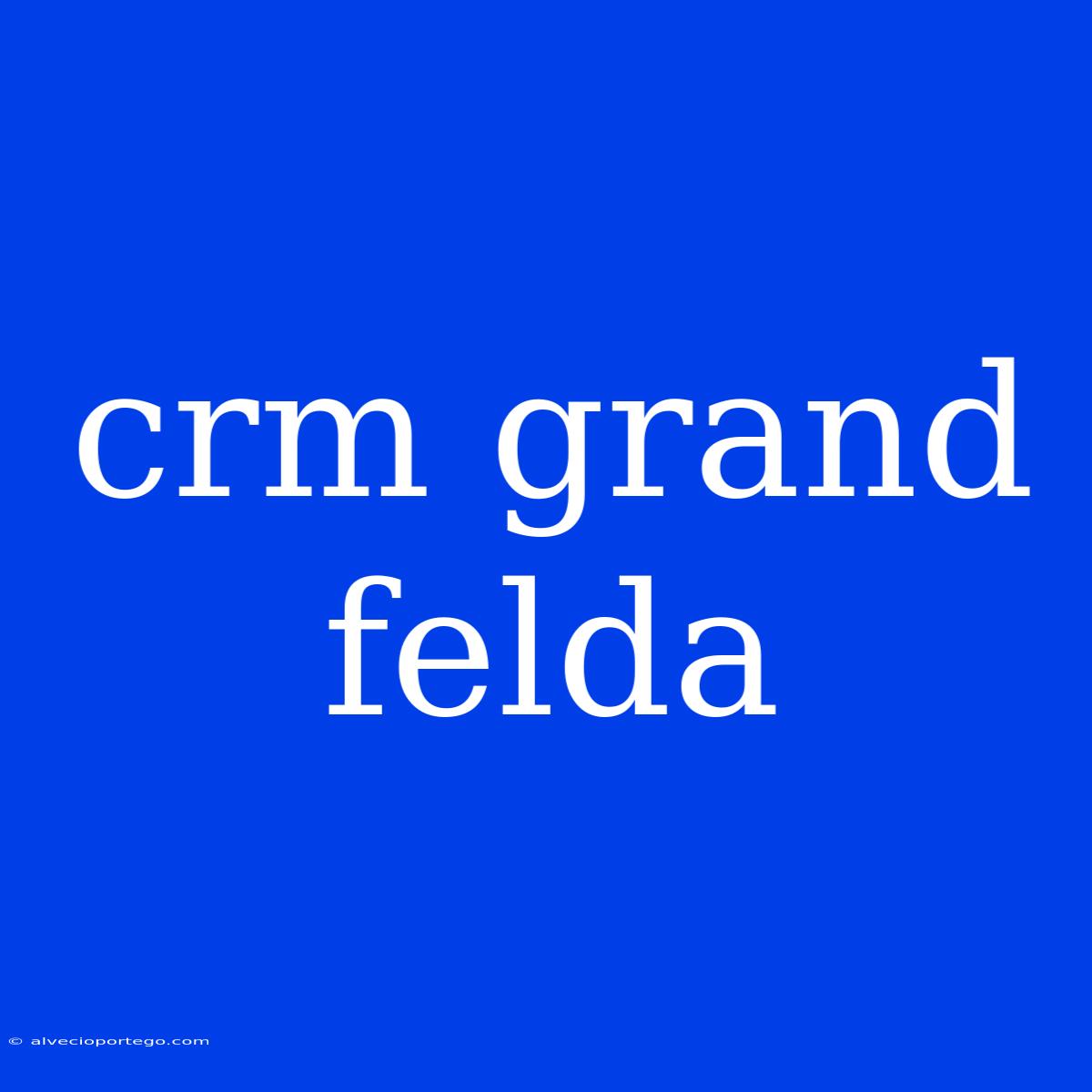 Crm Grand Felda