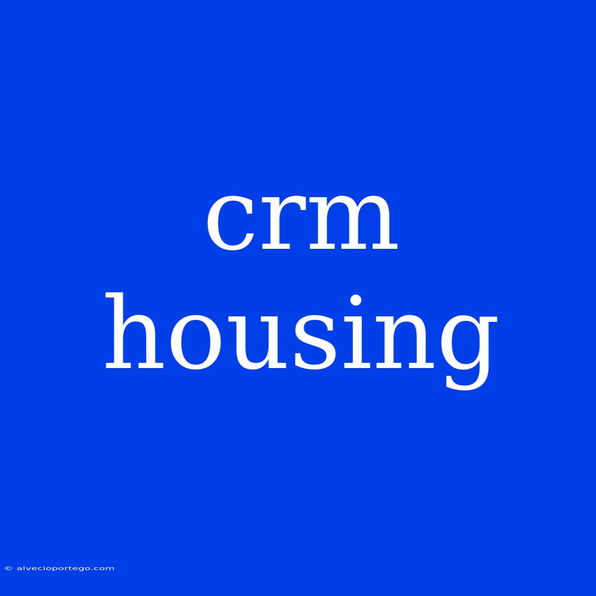 Crm Housing