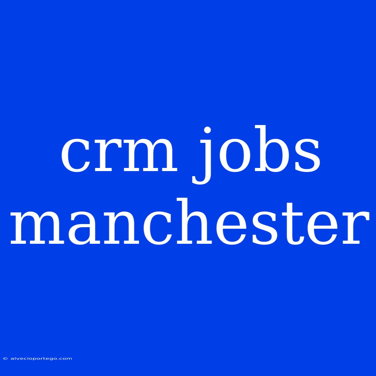 Crm Jobs Manchester