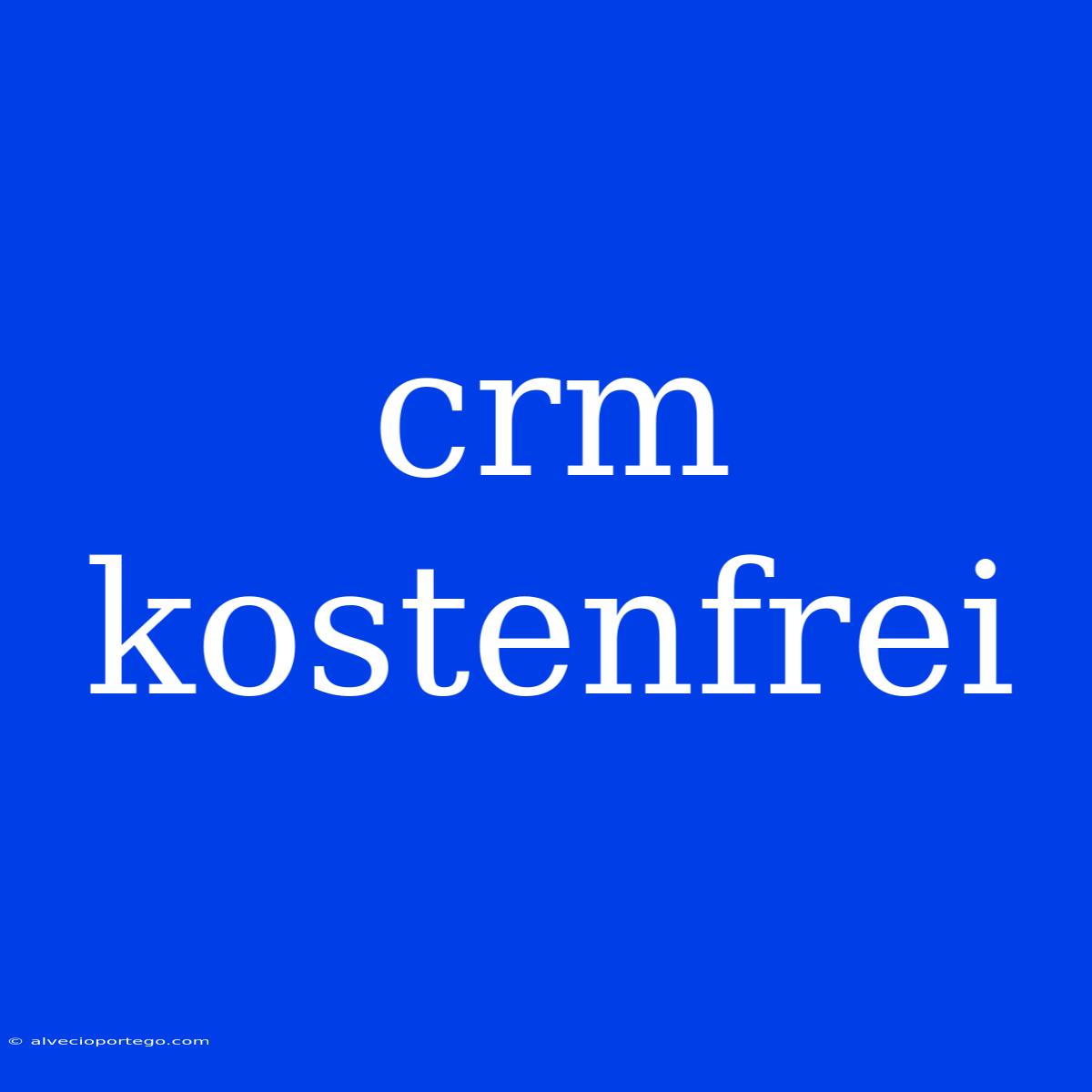 Crm Kostenfrei