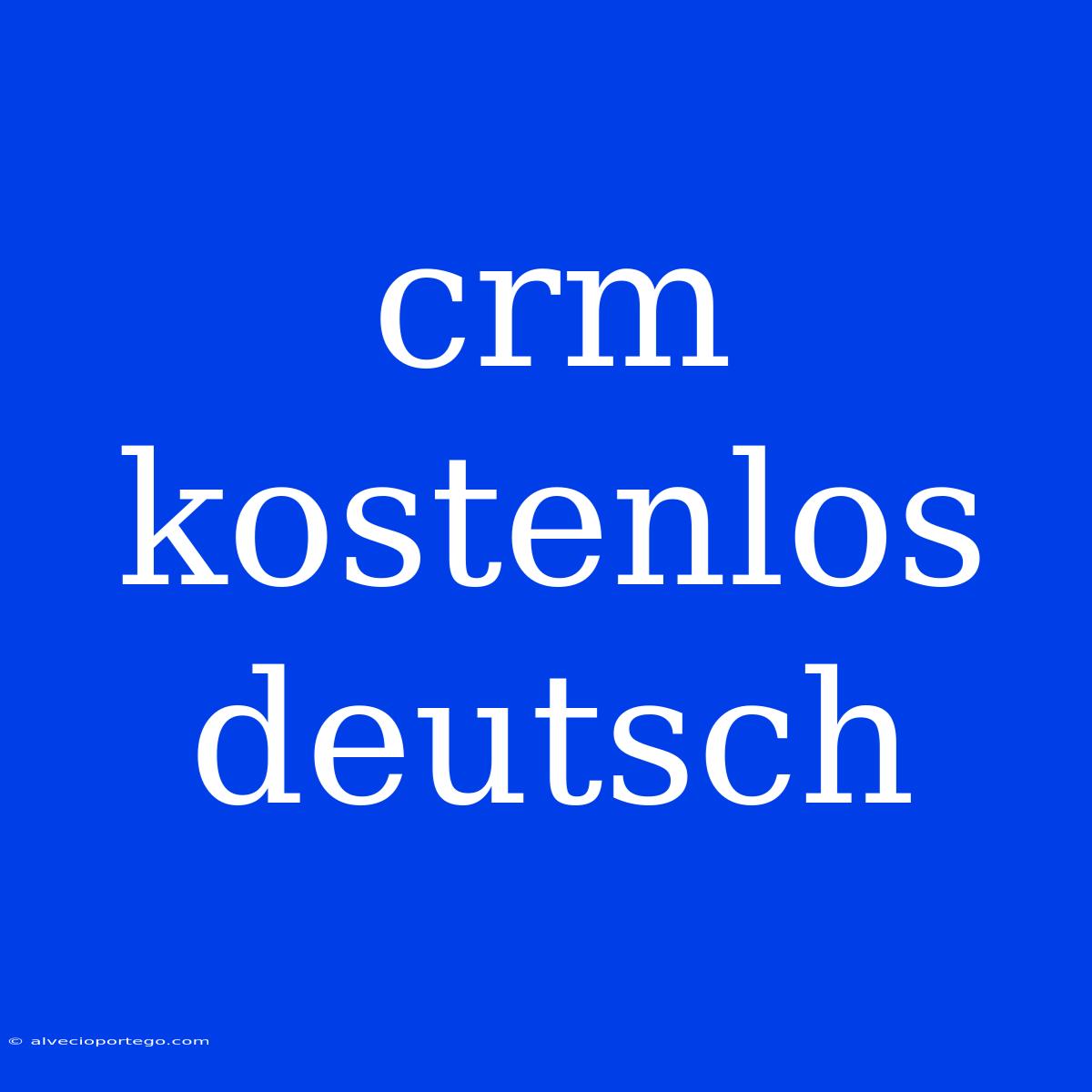 Crm Kostenlos Deutsch