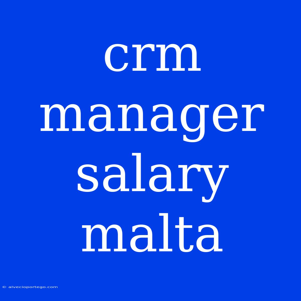 Crm Manager Salary Malta