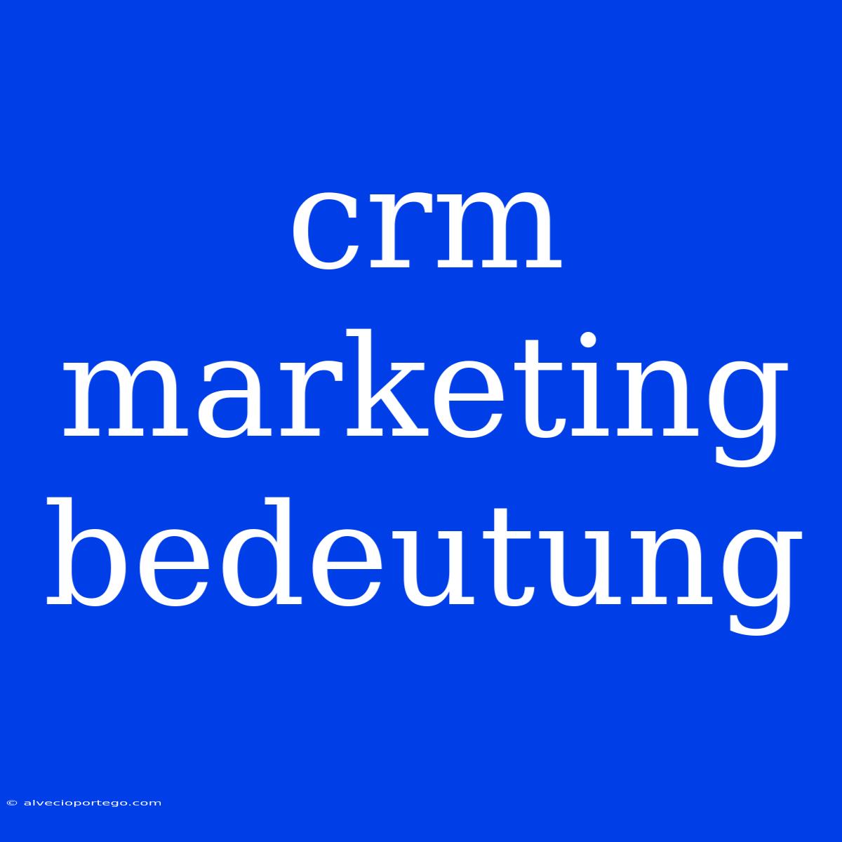 Crm Marketing Bedeutung