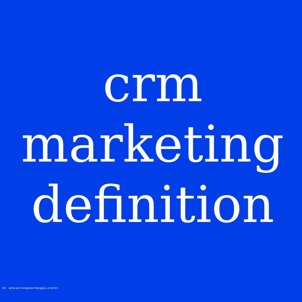 Crm Marketing Definition