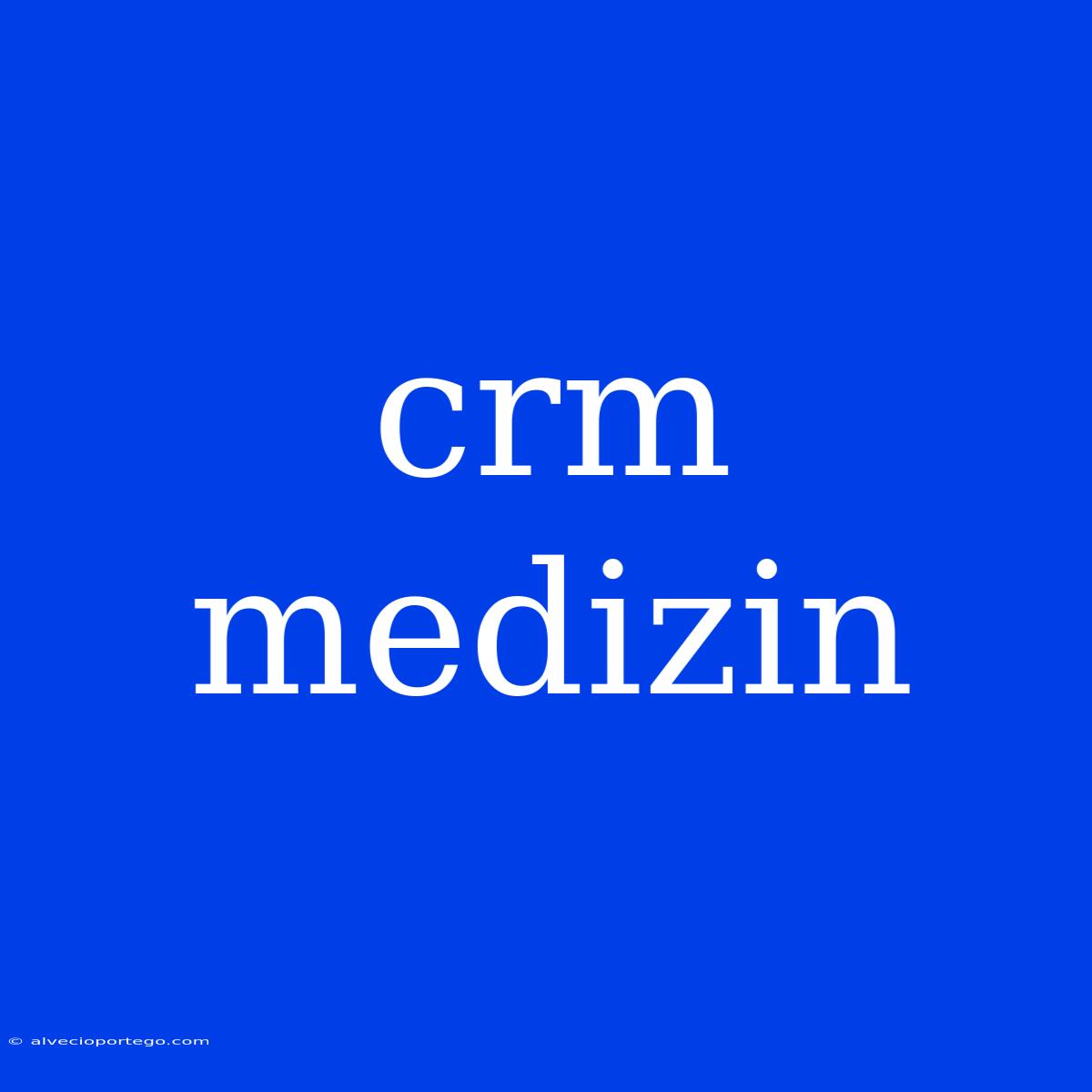 Crm Medizin