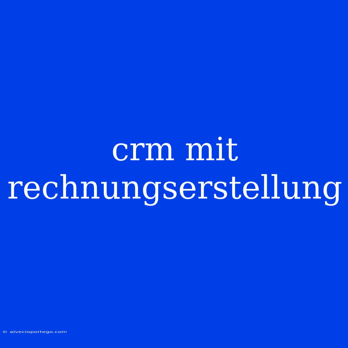 Crm Mit Rechnungserstellung