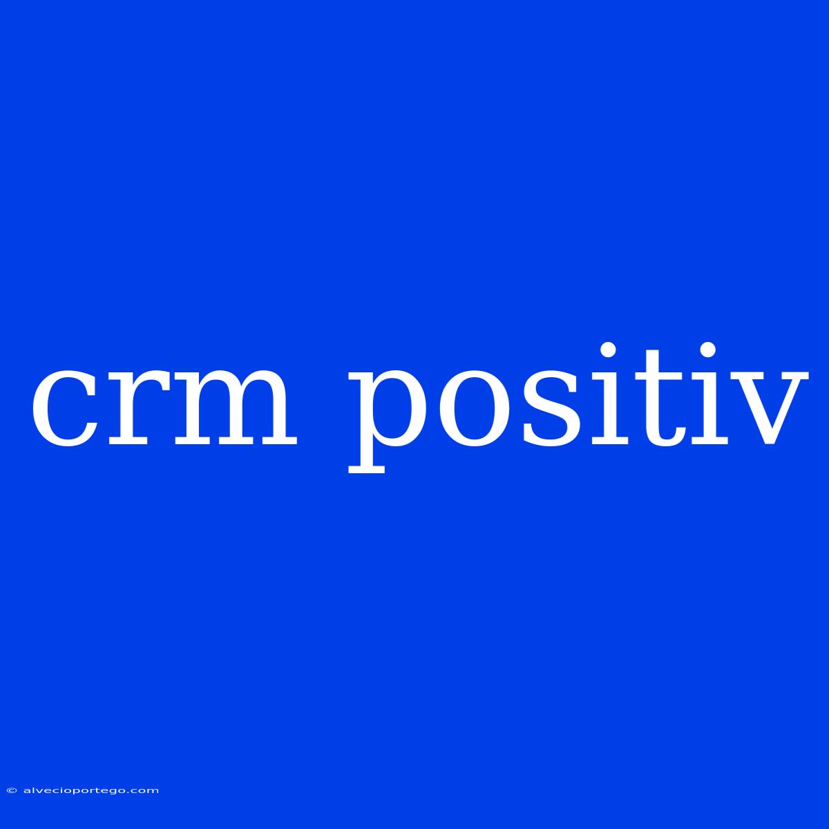 Crm Positiv