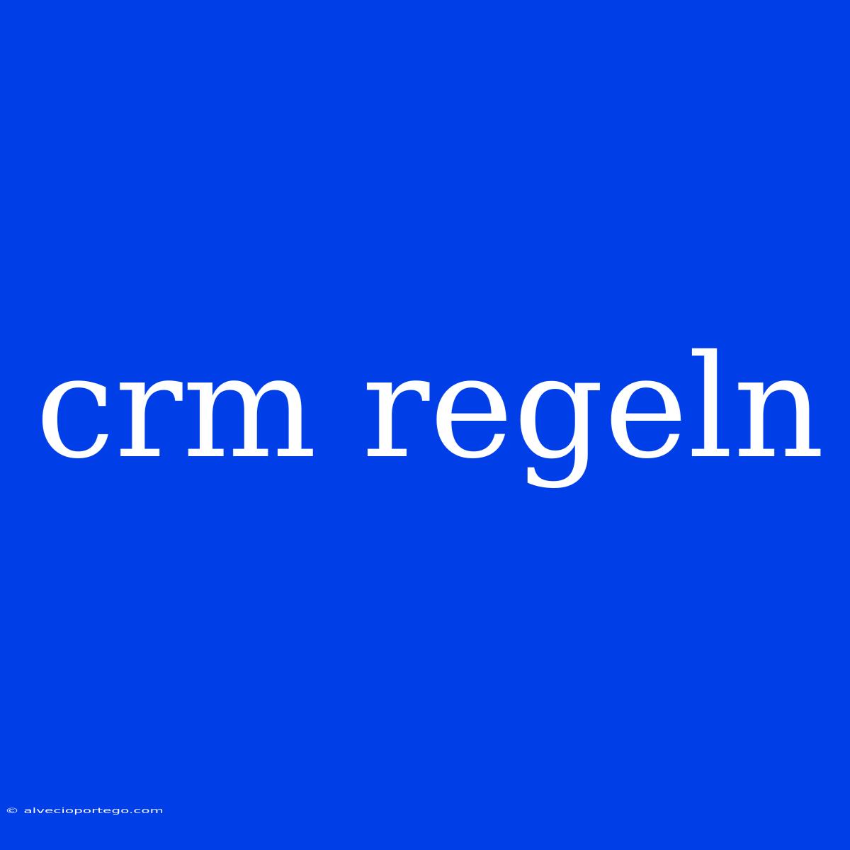 Crm Regeln