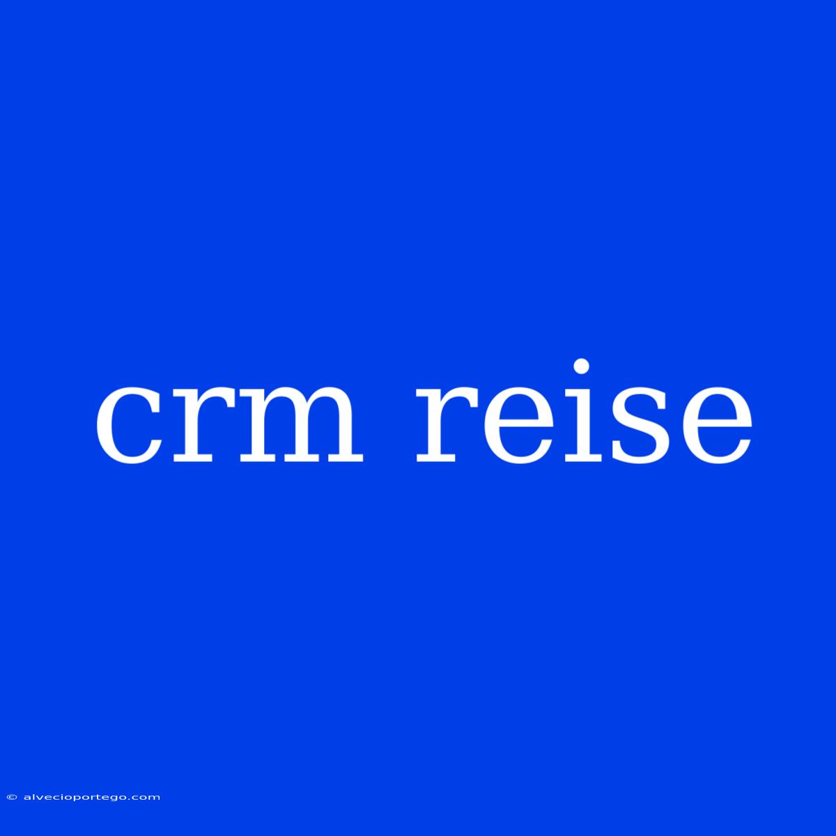 Crm Reise