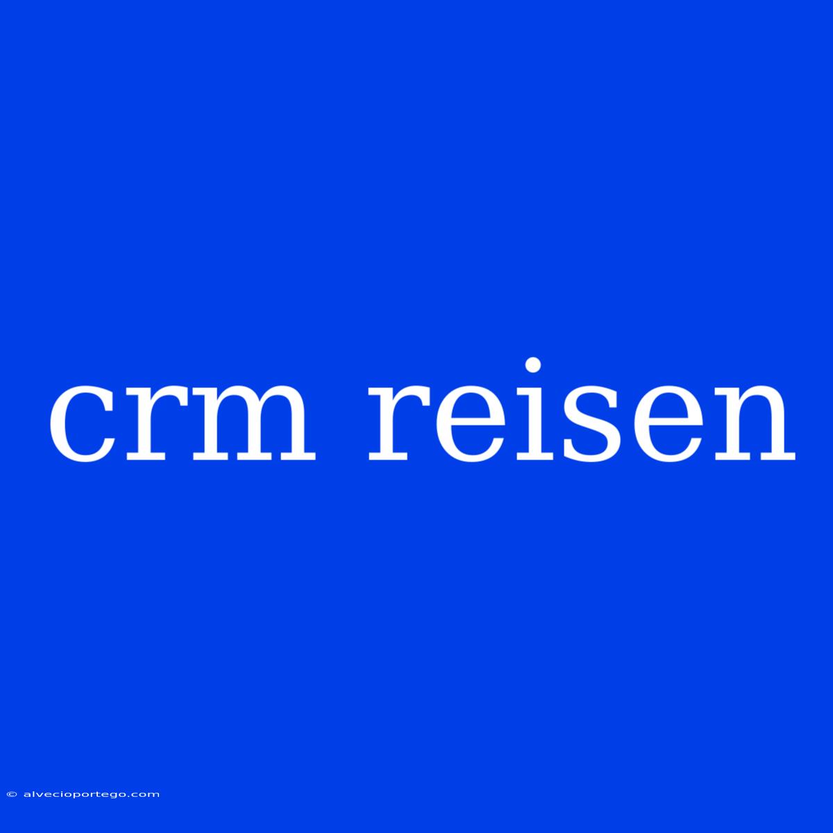 Crm Reisen