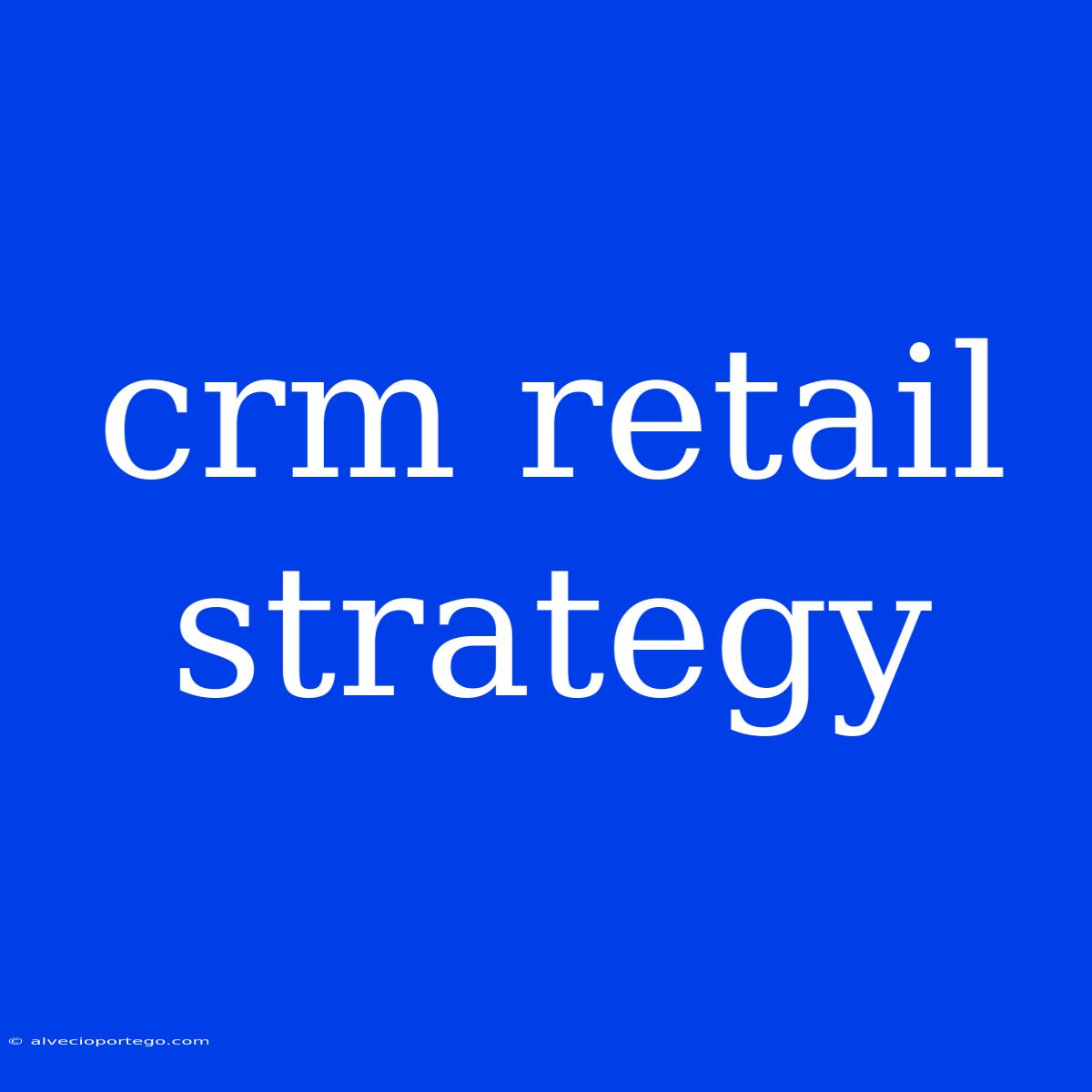 Crm Retail Strategy