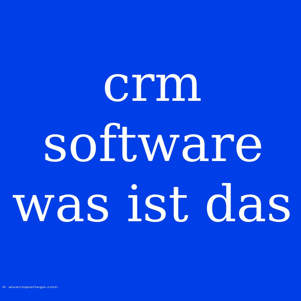 Crm Software Was Ist Das