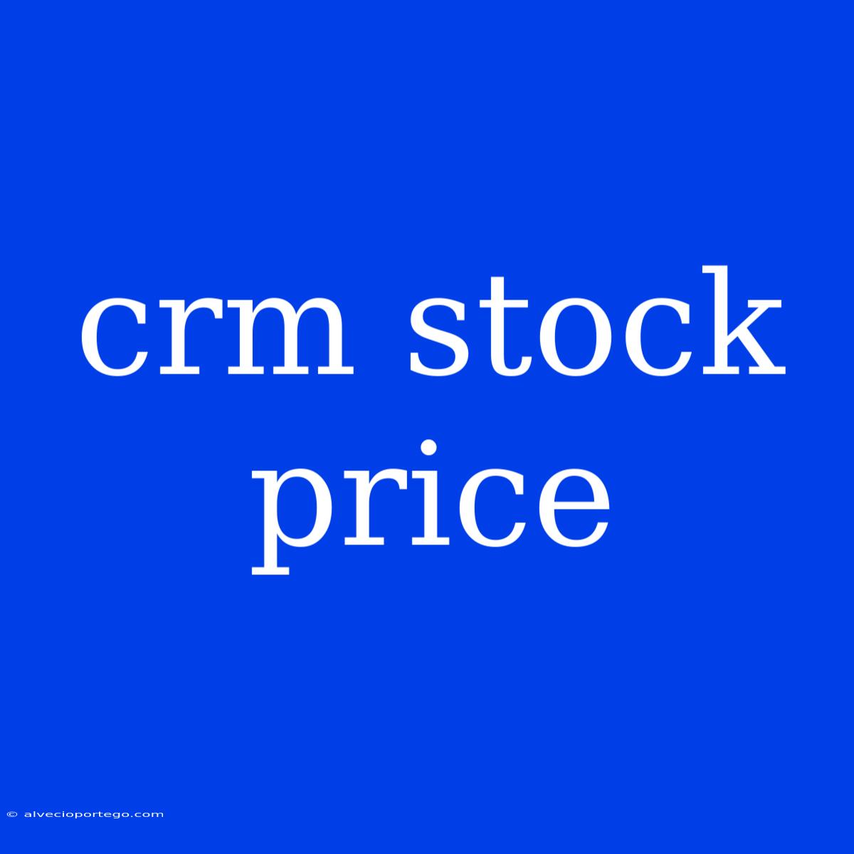 Crm Stock Price