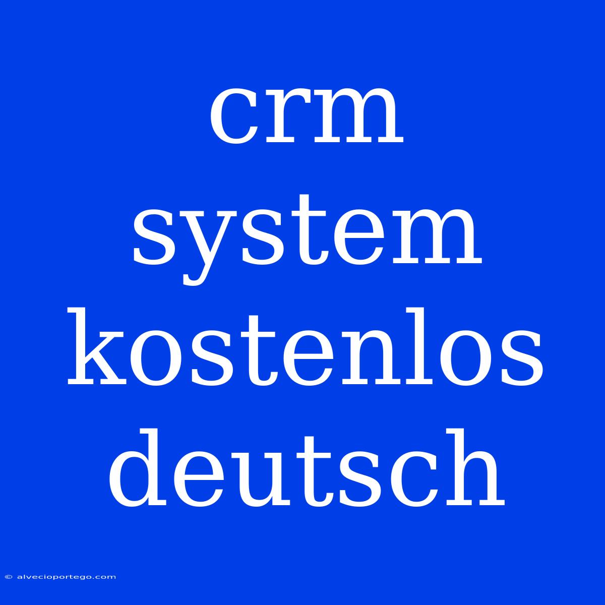 Crm System Kostenlos Deutsch