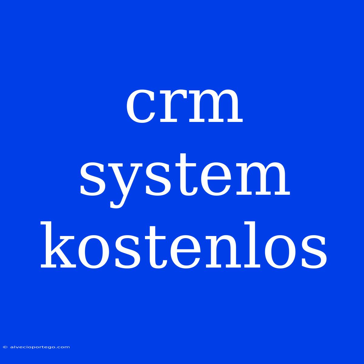 Crm System Kostenlos