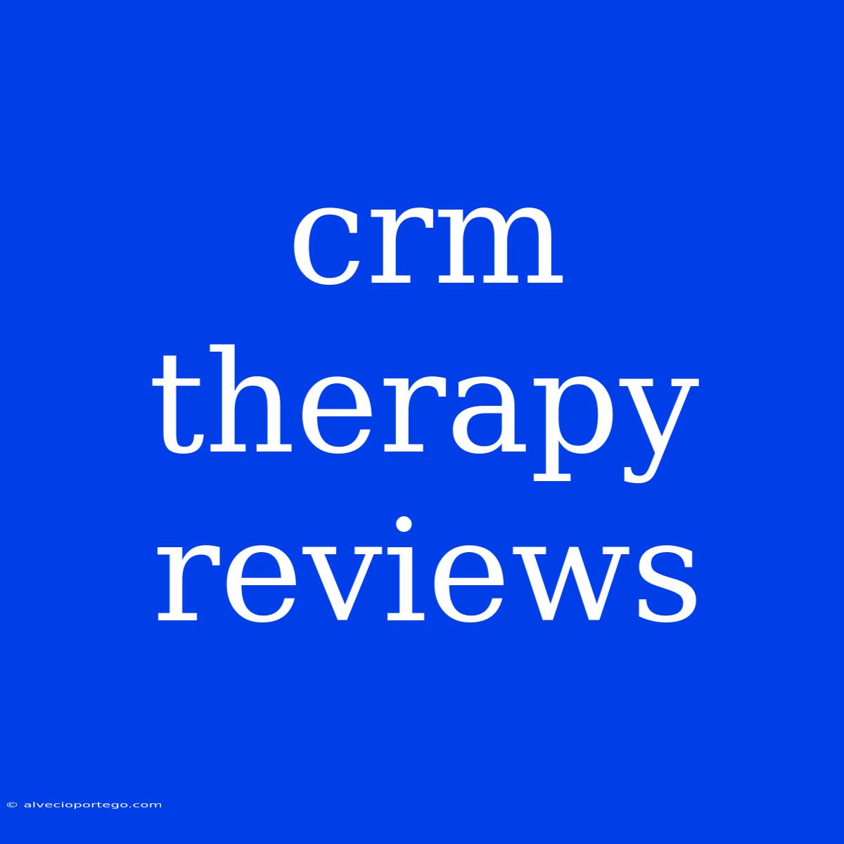 Crm Therapy Reviews