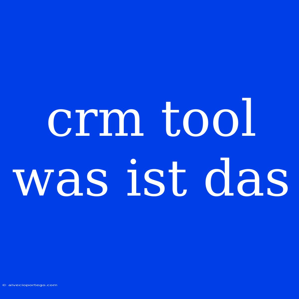 Crm Tool Was Ist Das