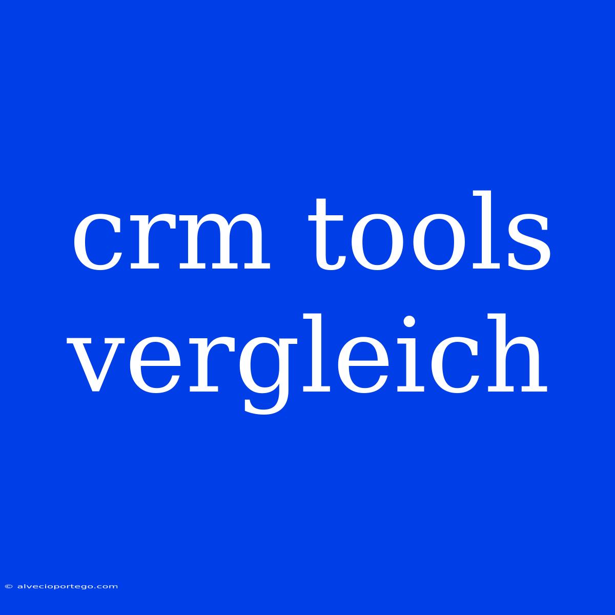 Crm Tools Vergleich