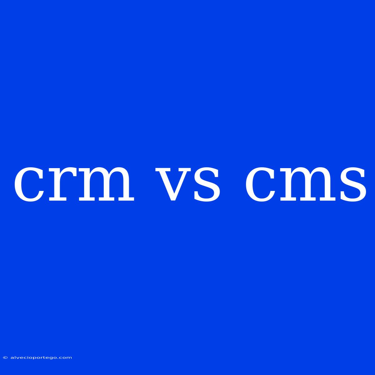 Crm Vs Cms