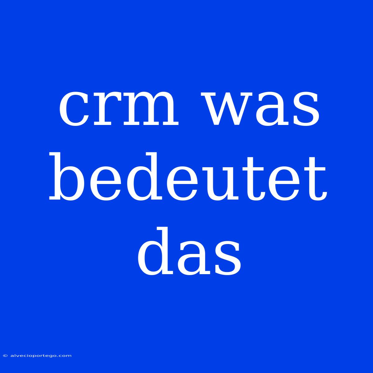 Crm Was Bedeutet Das