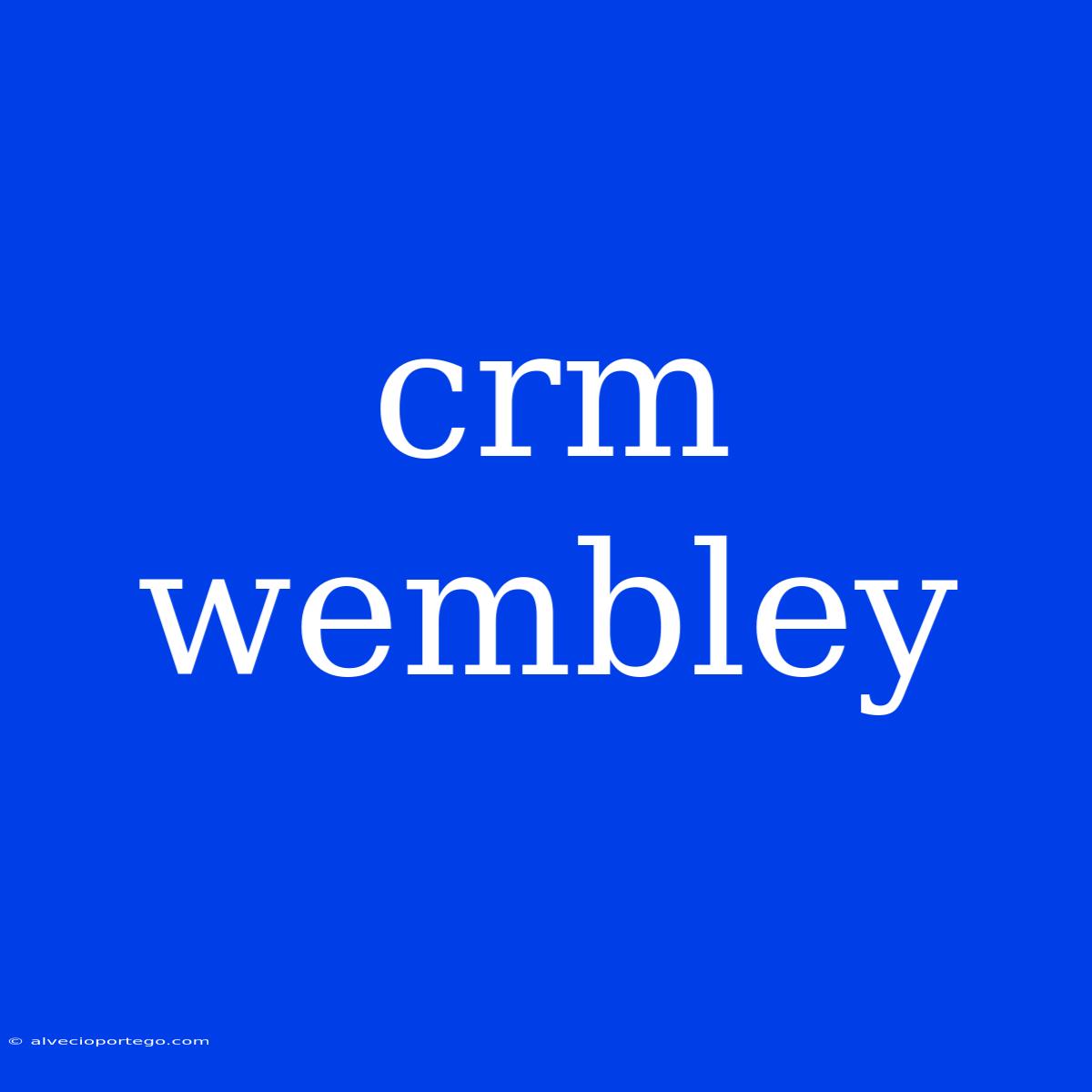 Crm Wembley