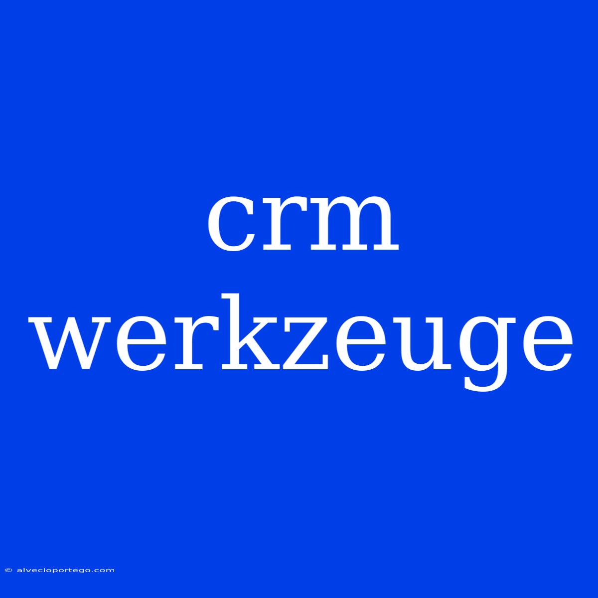 Crm Werkzeuge