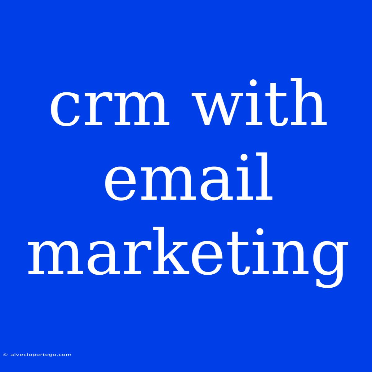 Crm With Email Marketing