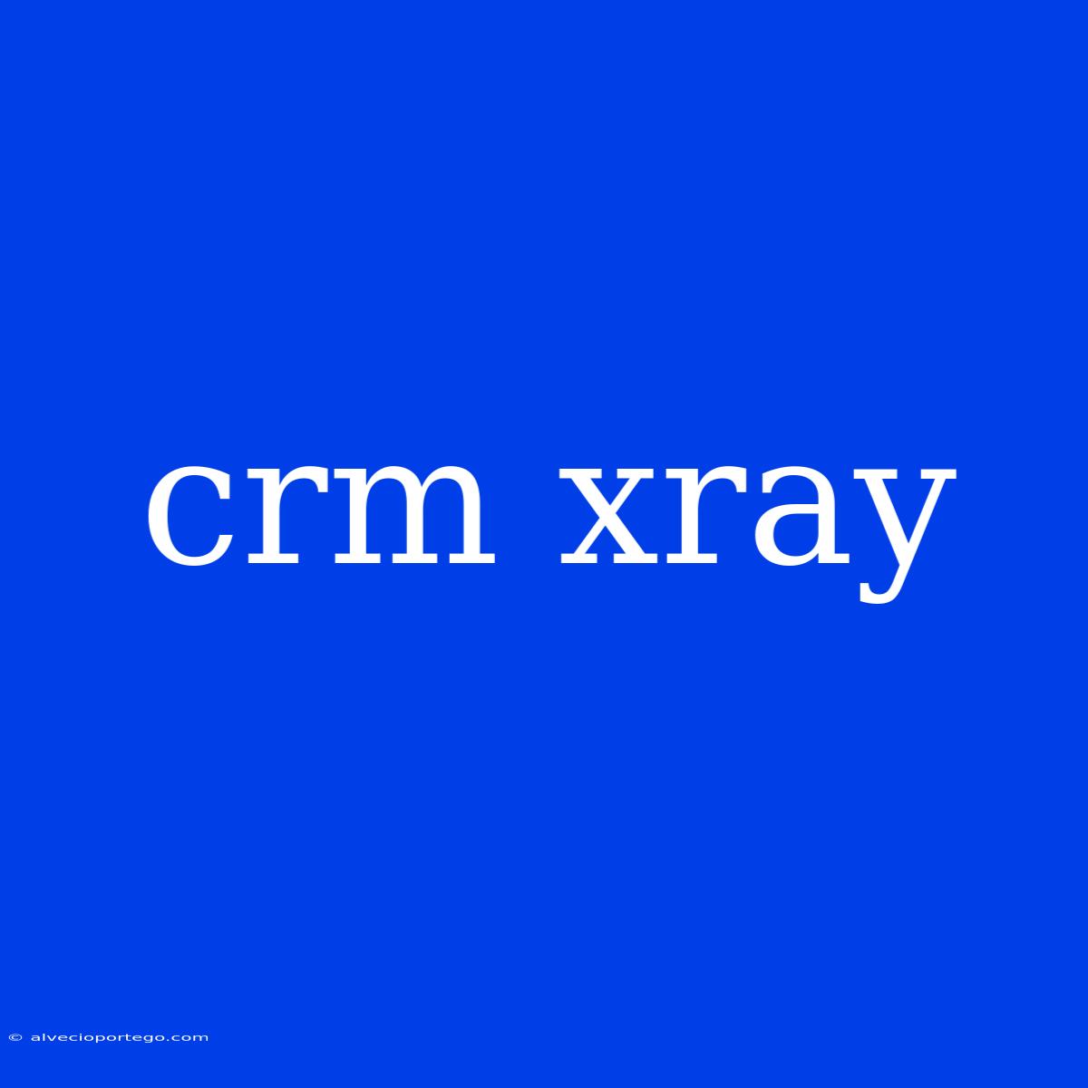 Crm Xray