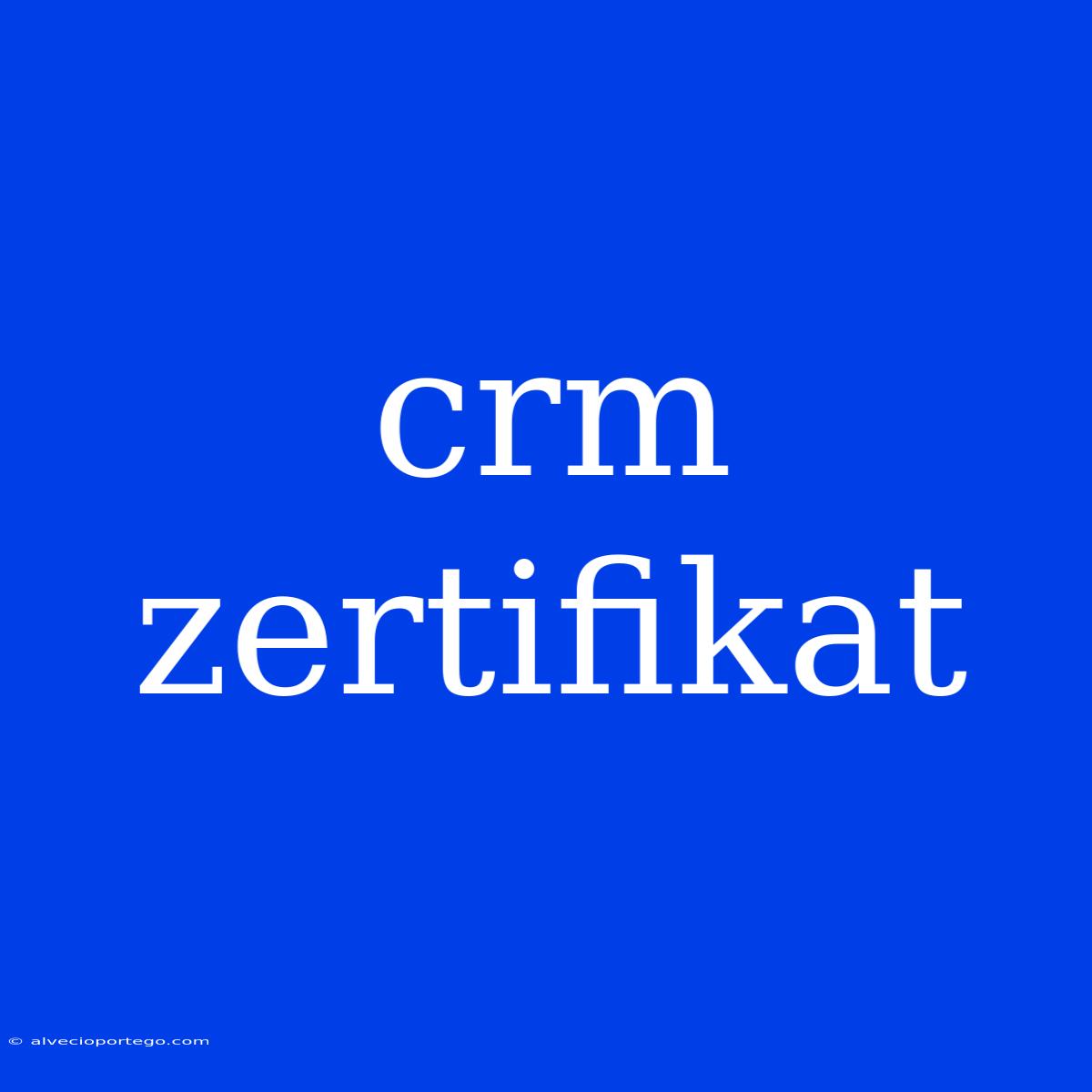 Crm Zertifikat