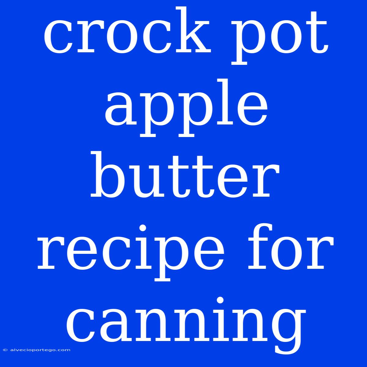 Crock Pot Apple Butter Recipe For Canning