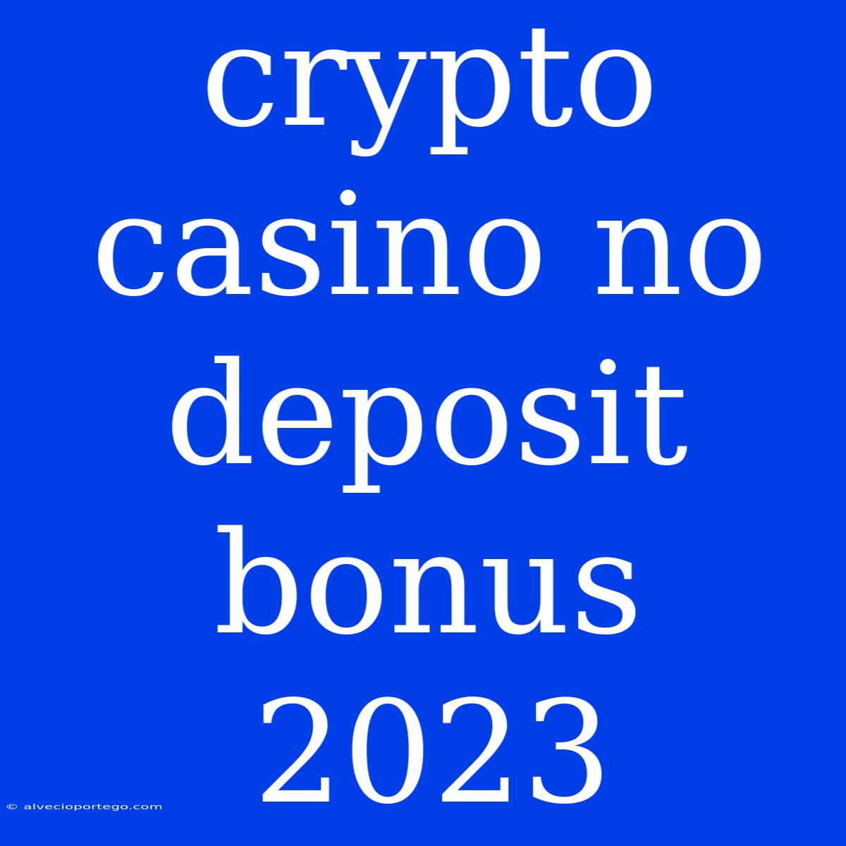 Crypto Casino No Deposit Bonus 2023