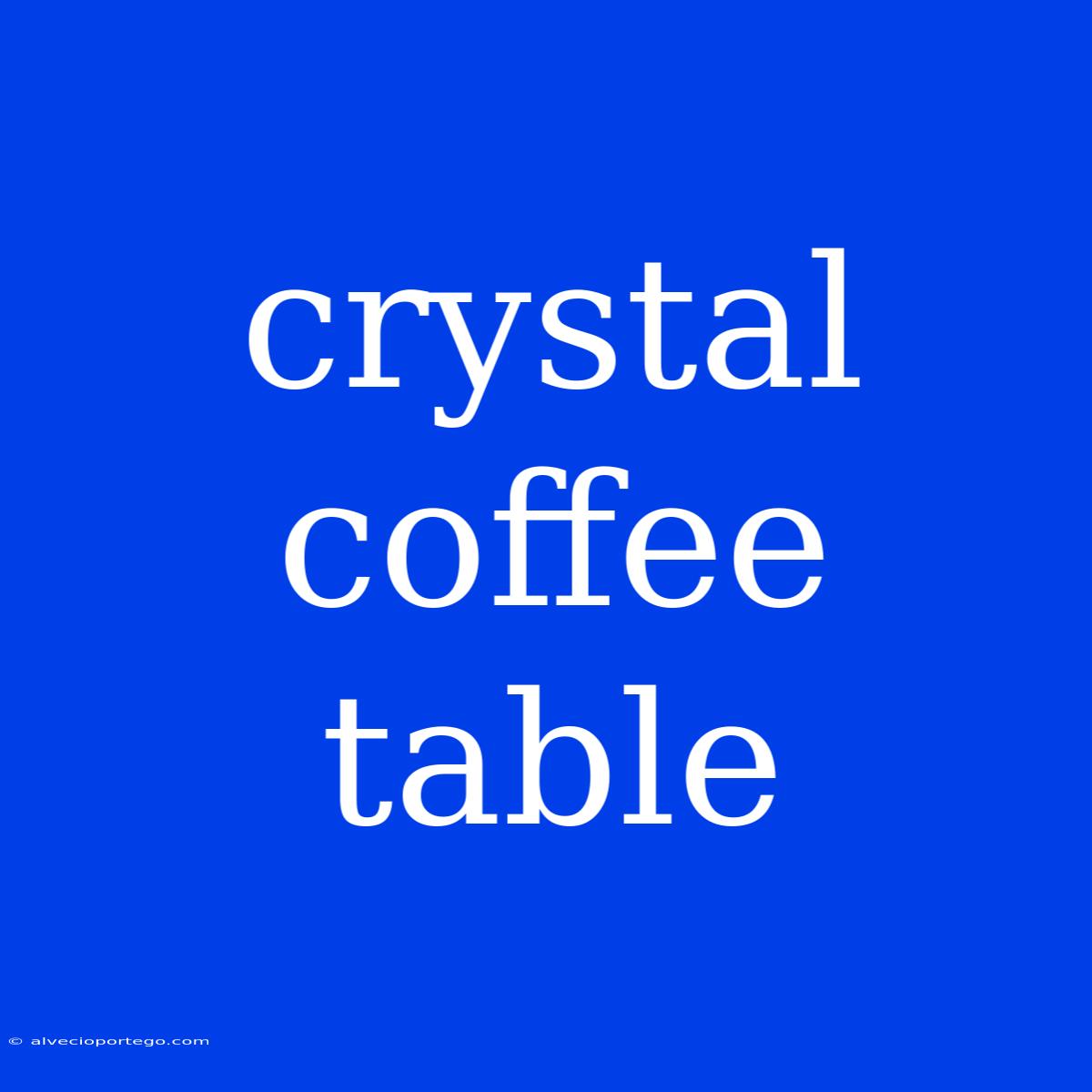 Crystal Coffee Table