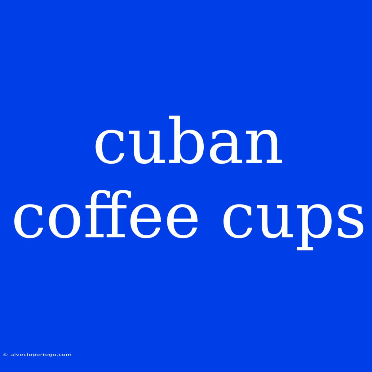 Cuban Coffee Cups