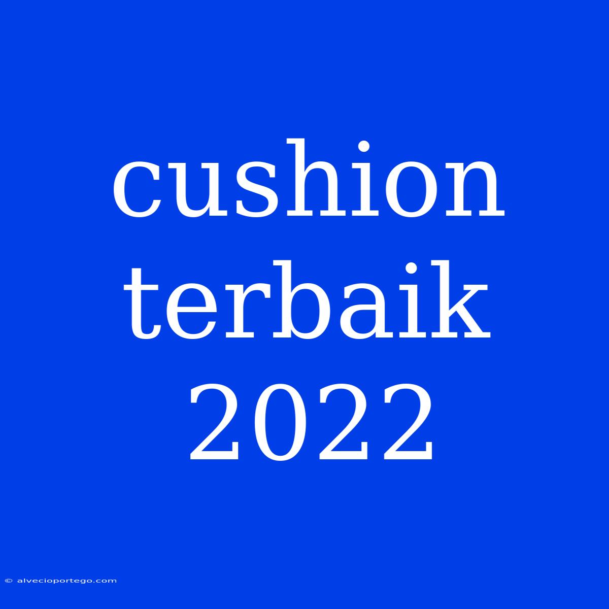 Cushion Terbaik 2022