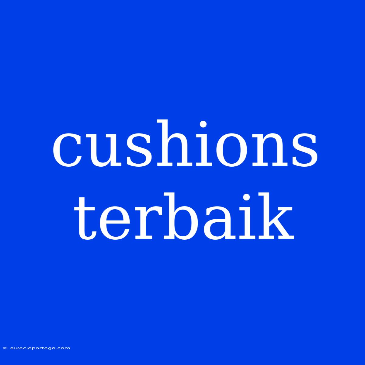 Cushions Terbaik