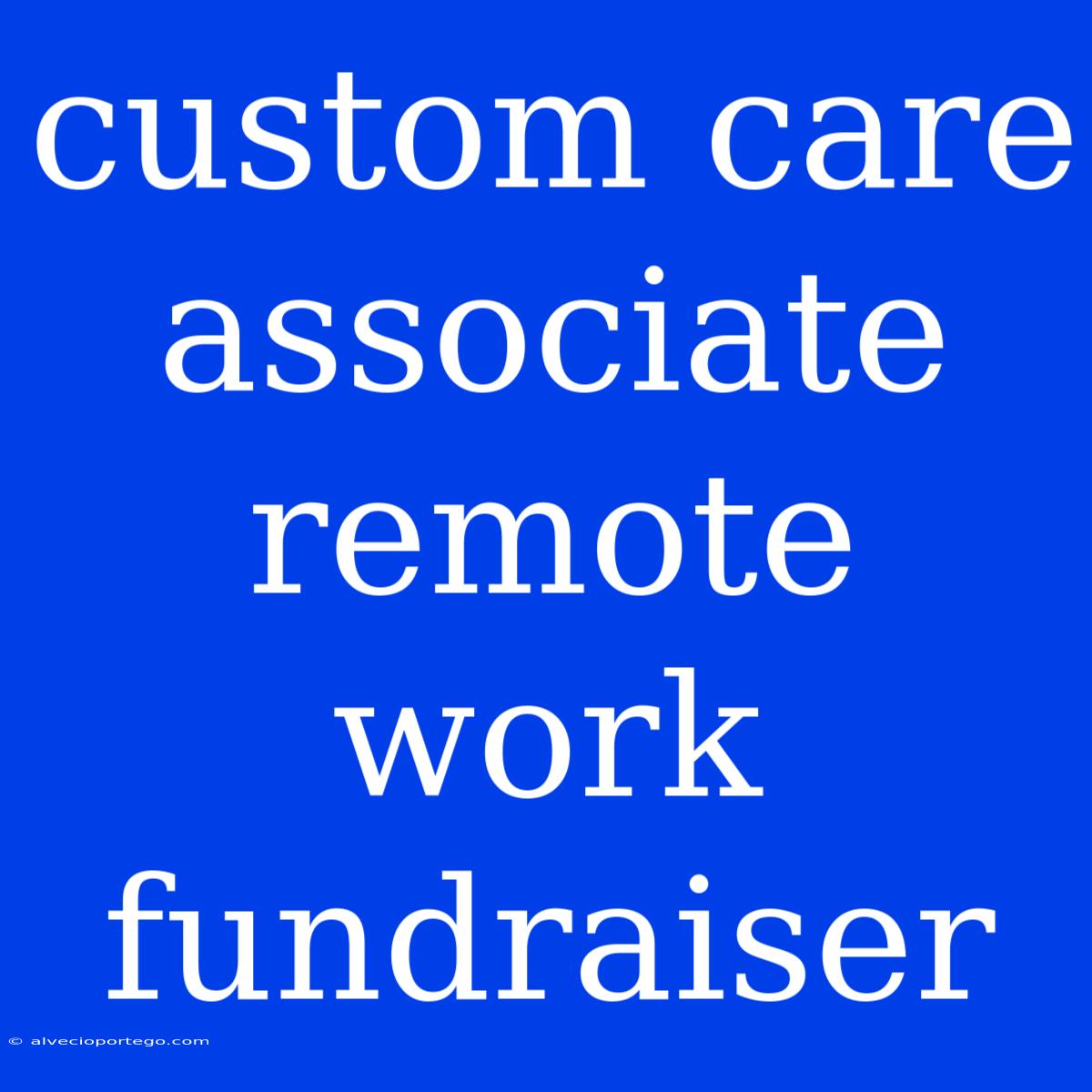 Custom Care Associate Remote Work Fundraiser