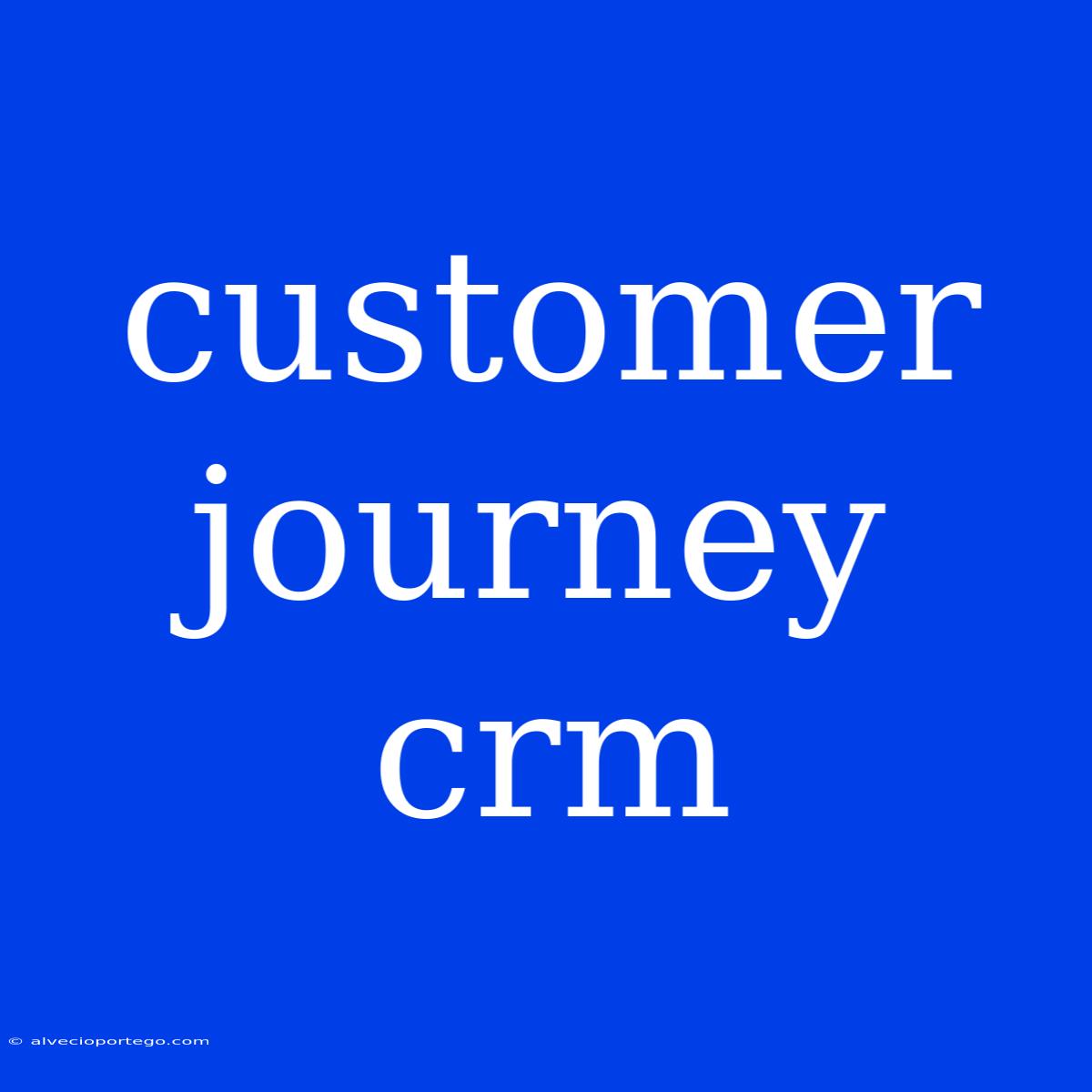 Customer Journey Crm