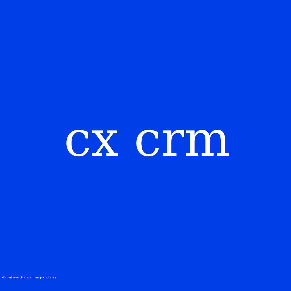 Cx Crm