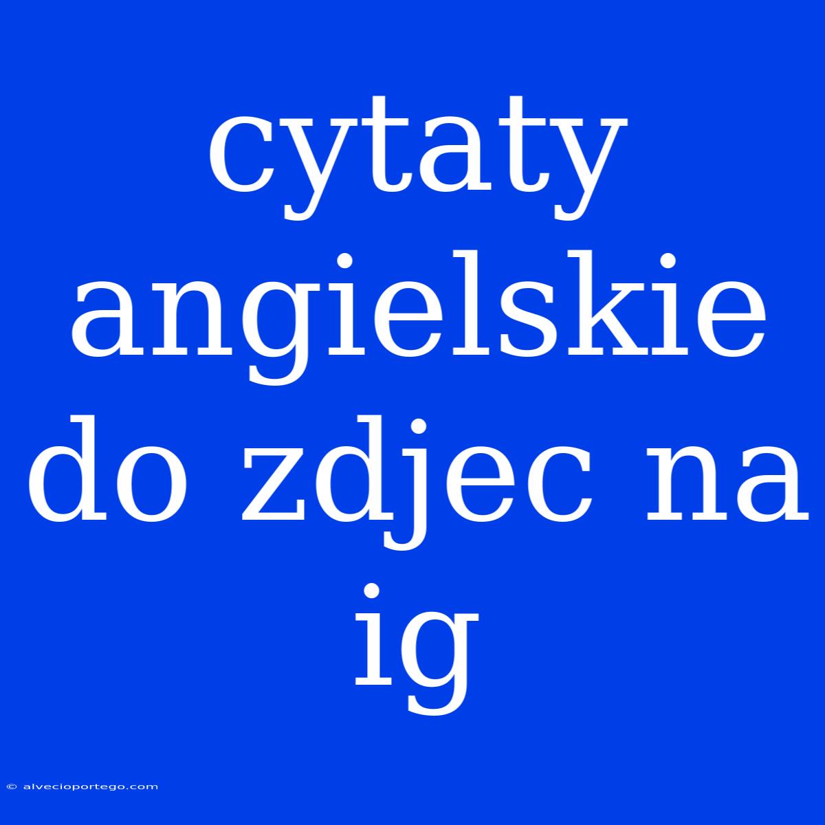 Cytaty Angielskie Do Zdjec Na Ig