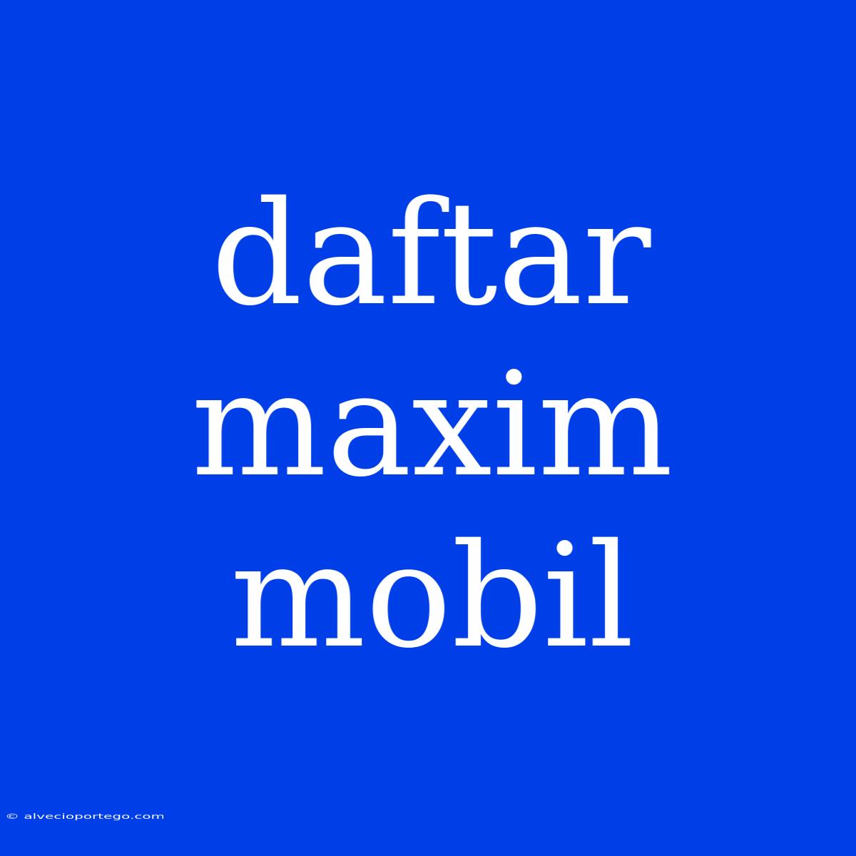 Daftar Maxim Mobil