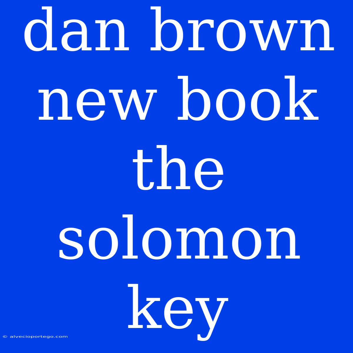 Dan Brown New Book The Solomon Key