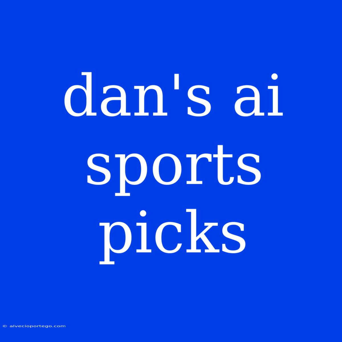 Dan's Ai Sports Picks