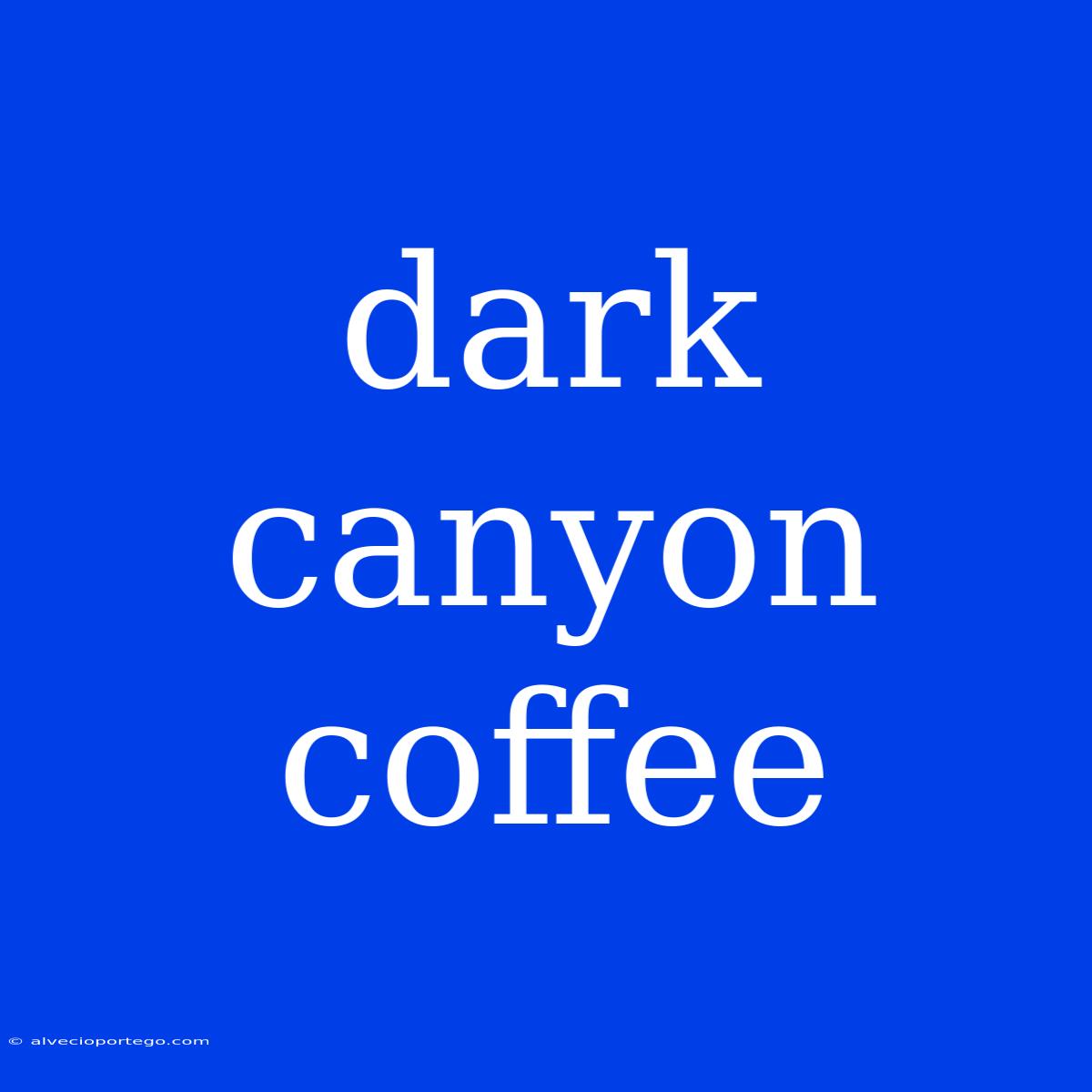 Dark Canyon Coffee