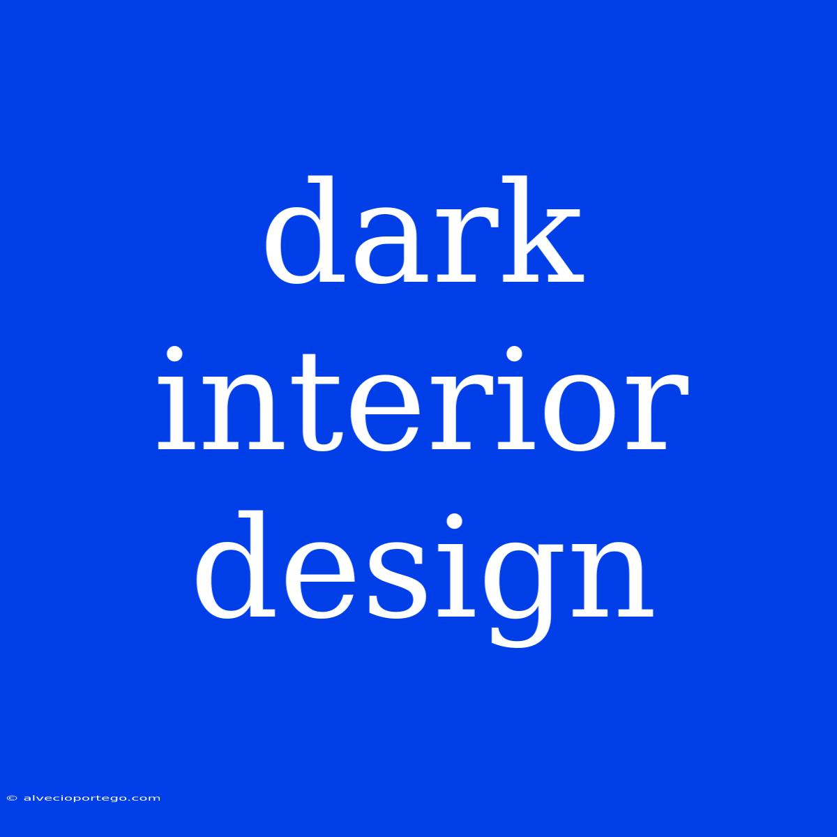 Dark Interior Design