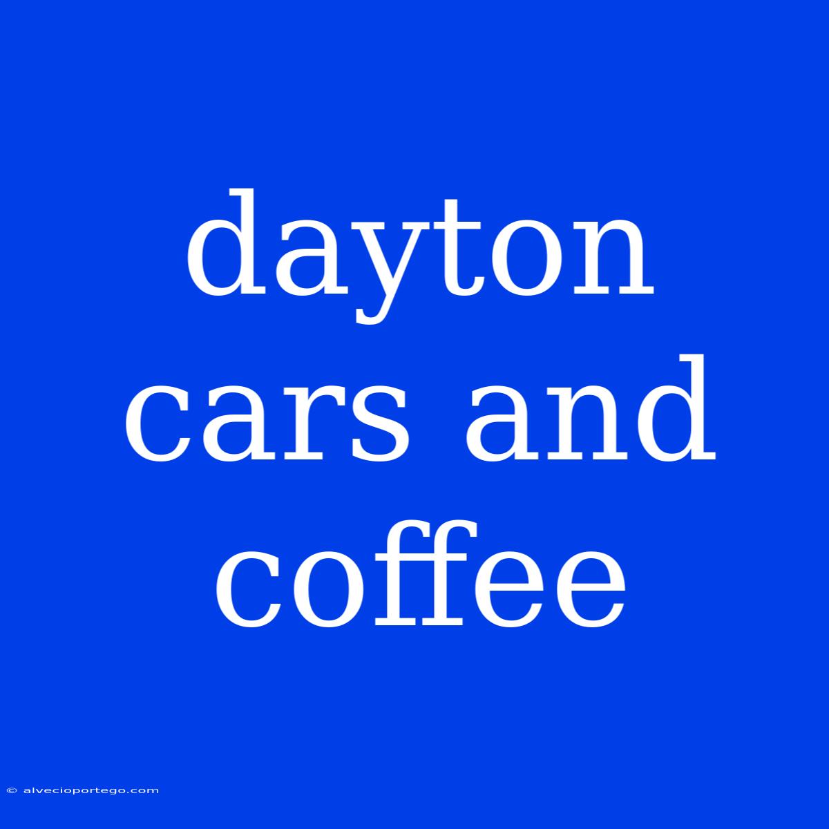 Dayton Cars And Coffee