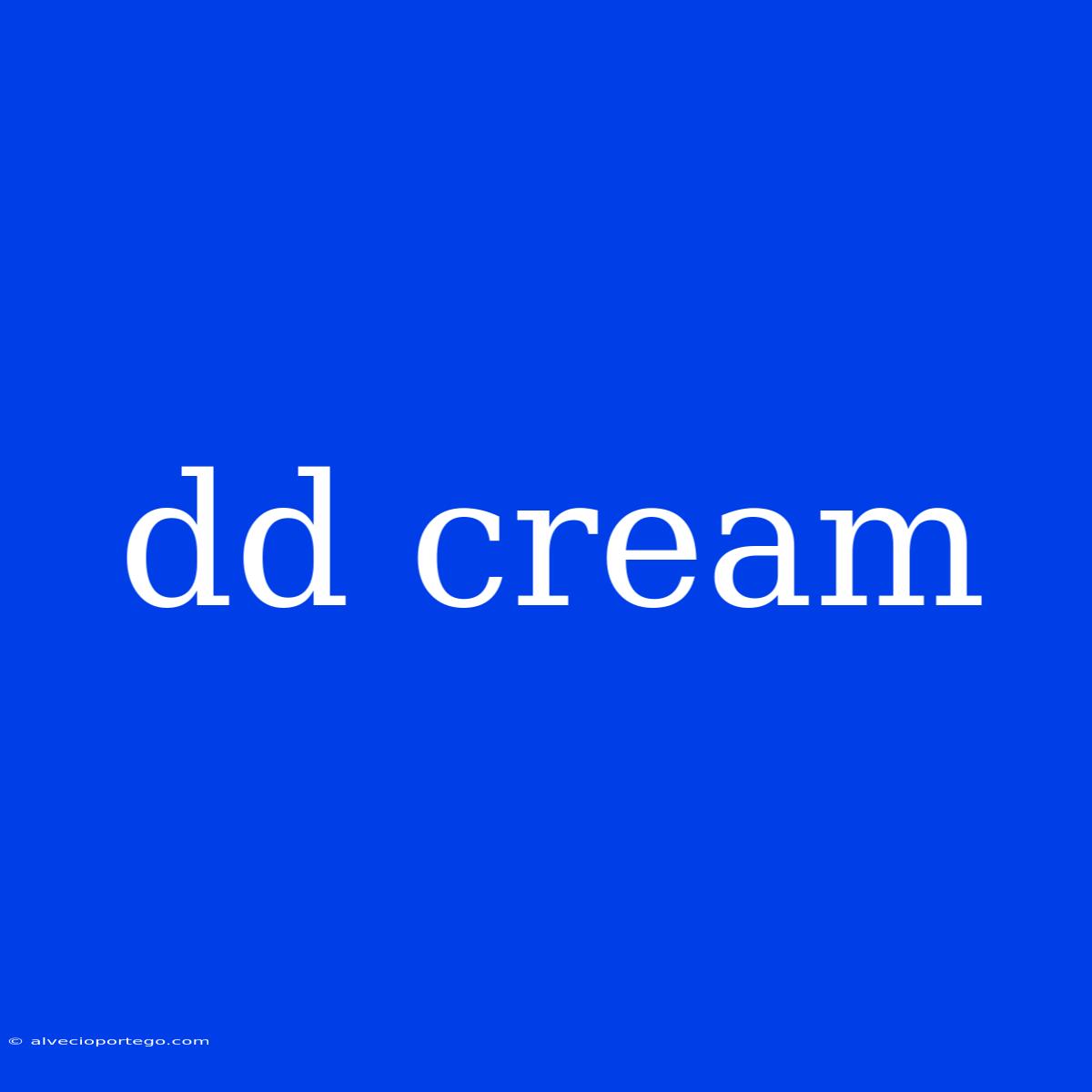 Dd Cream