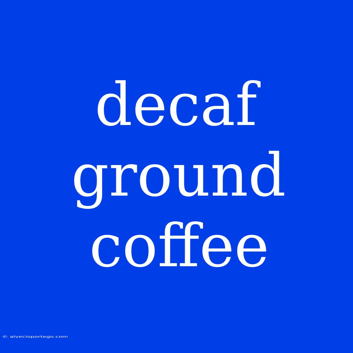 Decaf Ground Coffee