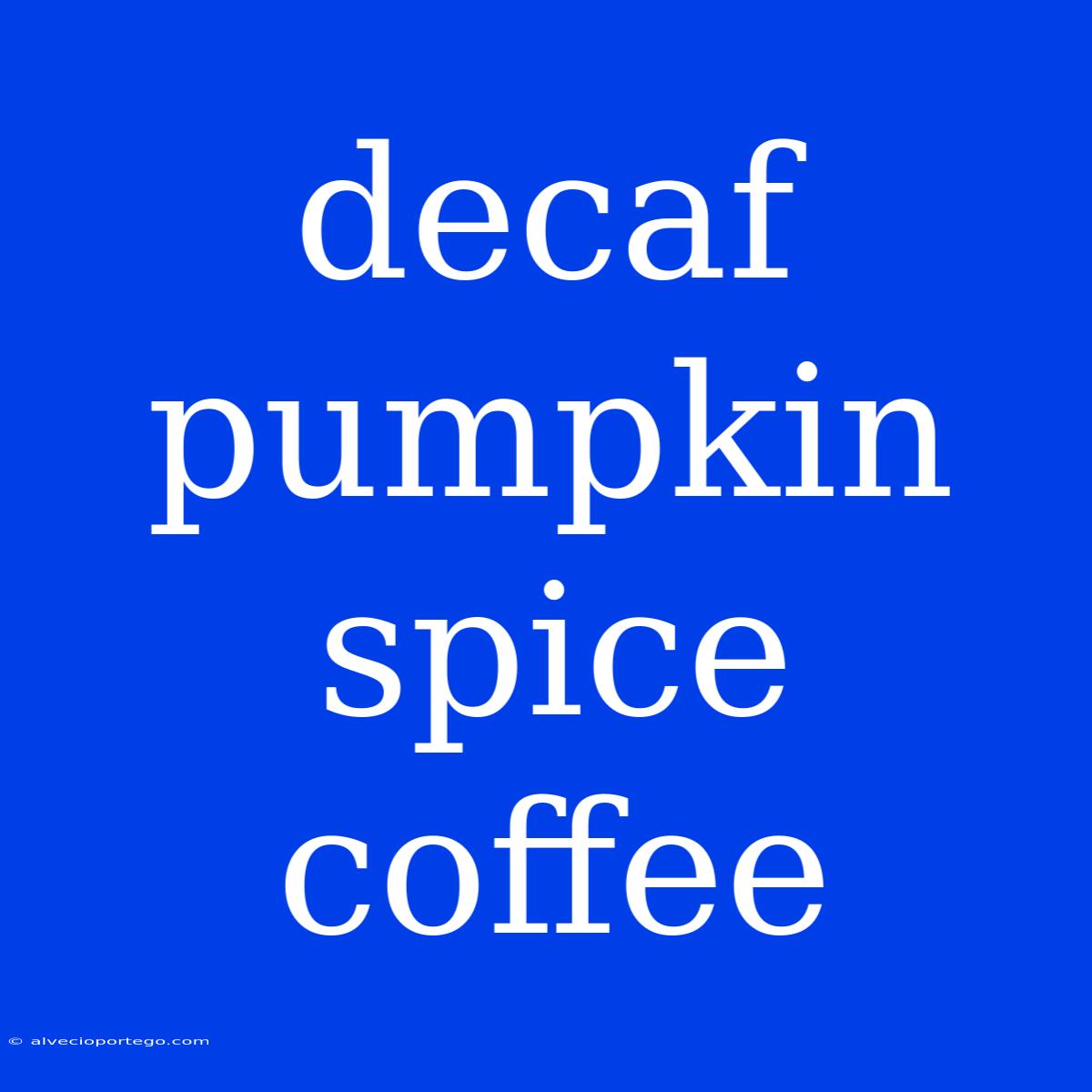 Decaf Pumpkin Spice Coffee