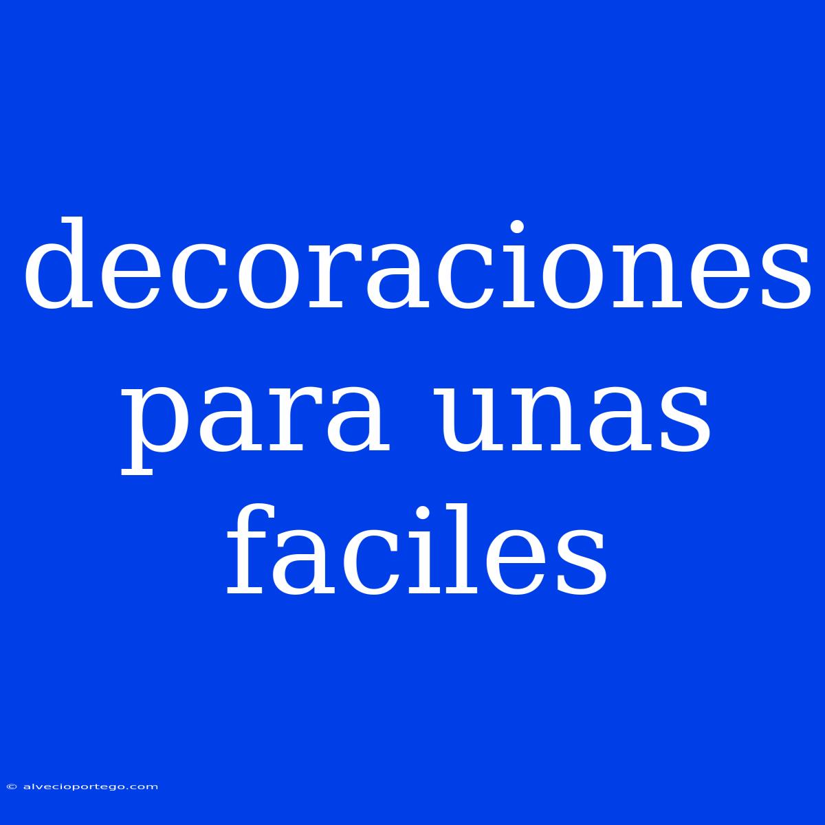 Decoraciones Para Unas Faciles