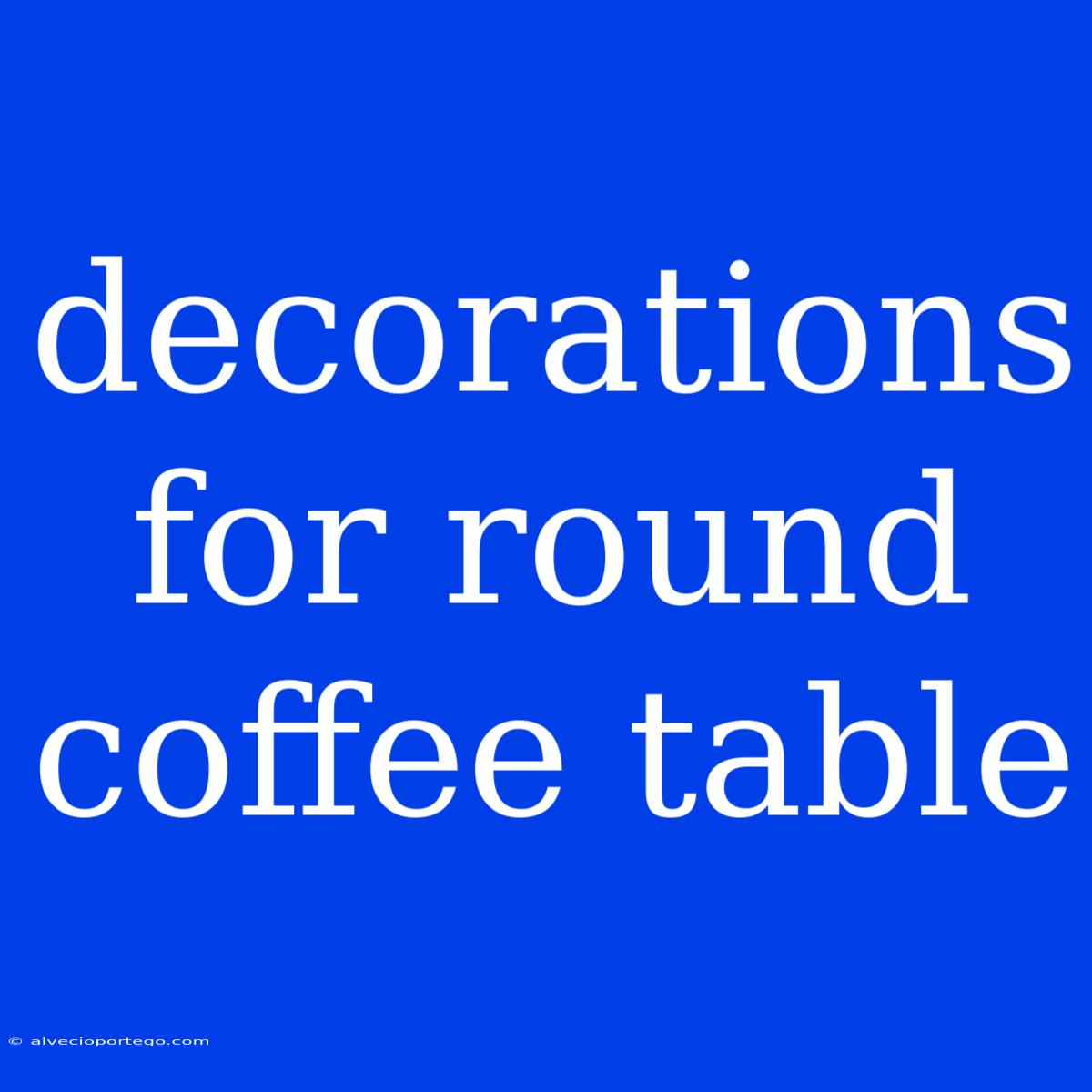 Decorations For Round Coffee Table